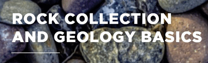 Rock Collecting and Geology Basics